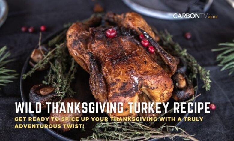 Wild Thanksgiving Turkey Recipe - CarbonTV Blog