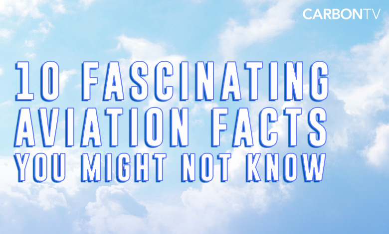 10 Fascinating Aviation Facts You Might Not Know