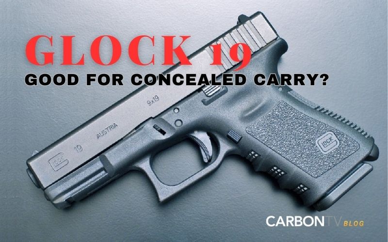 Is the Glock 19 good for concealed carry CarbonTV Blog