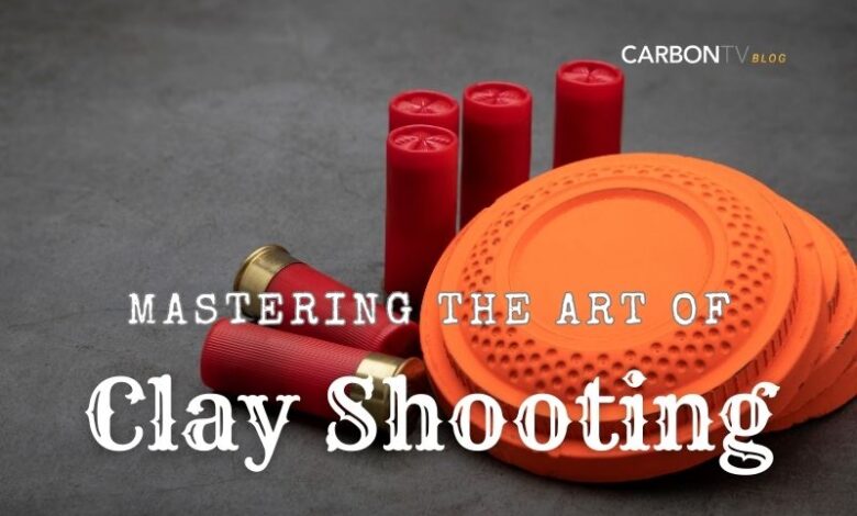 Mastering the Art of Clay Shooting - CarbonTV Blog